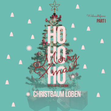 HO HO HO – Weihnachtsfeierei Part I: Christbaum Loben